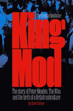 Load image into Gallery viewer, King Mod: The story of Peter Meaden, The Who and the birth of a British sub-culture