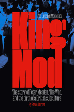 King Mod: The story of Peter Meaden, The Who and the birth of a British sub-culture